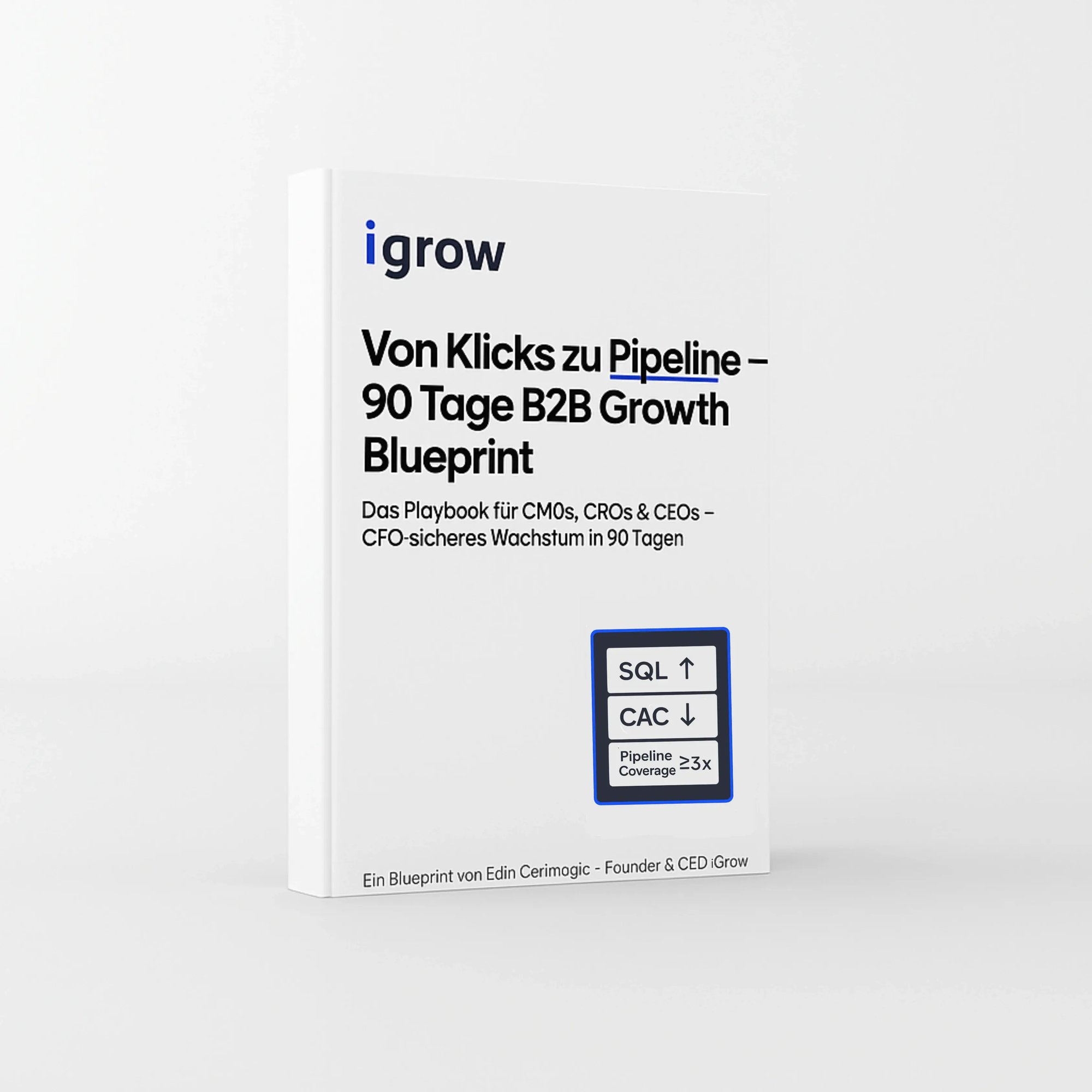 Von Klicks zu Pipeline – 90 Tage B2B Growth Blueprint Ein Blueprint von Edin Ćerimagić – Founder & CEO iGrow Das Playbook für CMOs, CROs & CEOs – CFO-sicheres Wachstum in 90 Tagen Book Cov (1)
